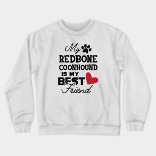 Redbone Coonhound Dog - My redbone coonhound is my best friend Crewneck Sweatshirt